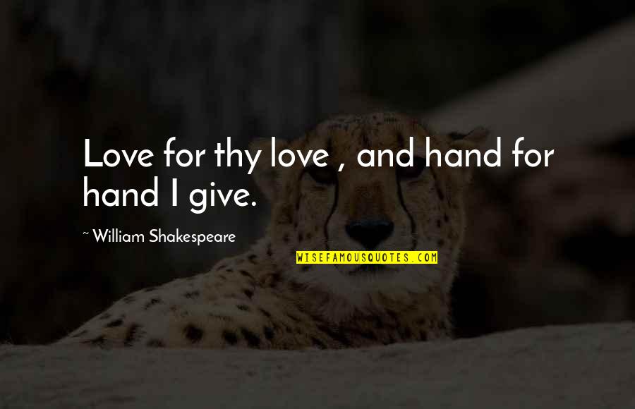 Give Hand Quotes By William Shakespeare: Love for thy love , and hand for Give Hand Quotes By William Shakespeare: Love for thy love , and hand for