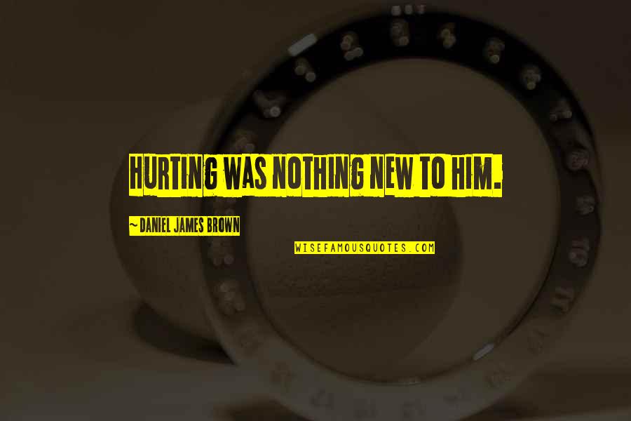 Give Her A Reason To Stay Quotes By Daniel James Brown: Hurting was nothing new to him. Give Her A Reason To Stay Quotes By Daniel James Brown: Hurting was nothing new to him.