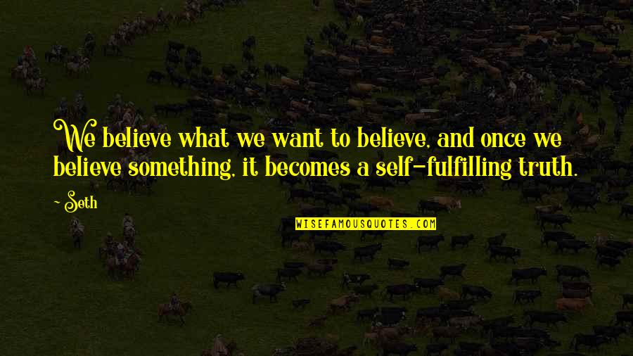Give Her A Reason To Stay Quotes By Seth: We believe what we want to believe, and Give Her A Reason To Stay Quotes By Seth: We believe what we want to believe, and