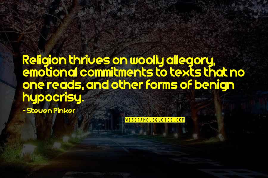 Give Her Attention Or Someone Else Will Quotes By Steven Pinker: Religion thrives on woolly allegory, emotional commitments to