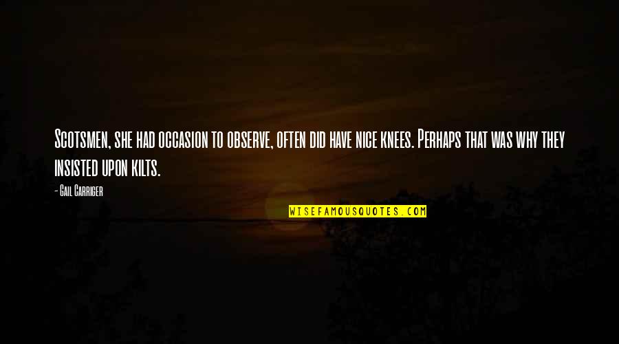 Give Him A Chance Quotes By Gail Carriger: Scotsmen, she had occasion to observe, often did Give Him A Chance Quotes By Gail Carriger: Scotsmen, she had occasion to observe, often did