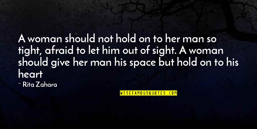 Give Him His Space Quotes By Rita Zahara: A woman should not hold on to her