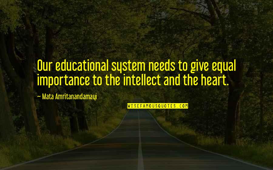Give Importance Quotes By Mata Amritanandamayi: Our educational system needs to give equal importance