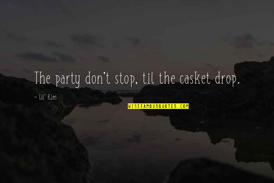 Give Importance To Your Wife Quotes By Lil' Kim: The party don't stop, til the casket drop. Give Importance To Your Wife Quotes By Lil' Kim: The party don't stop, til the casket drop.