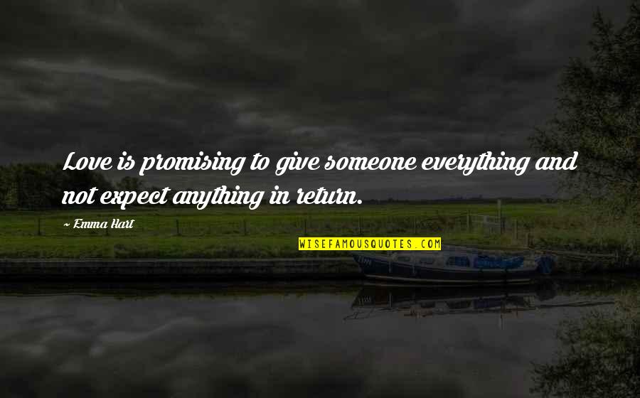 Give In Return Quotes By Emma Hart: Love is promising to give someone everything and