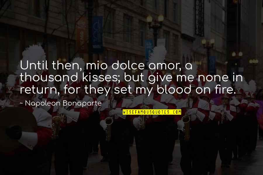 Give In Return Quotes By Napoleon Bonaparte: Until then, mio dolce amor, a thousand kisses;