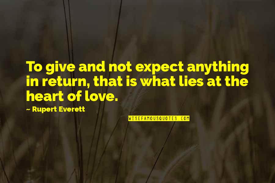 Give In Return Quotes By Rupert Everett: To give and not expect anything in return,