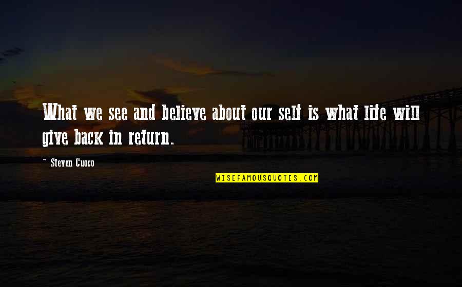 Give In Return Quotes By Steven Cuoco: What we see and believe about our self