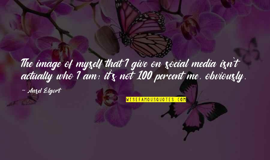 Give It 100 Percent Quotes By Ansel Elgort: The image of myself that I give on