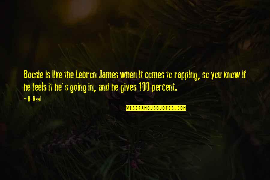 Give It 100 Percent Quotes By B-Real: Boosie is like the Lebron James when it