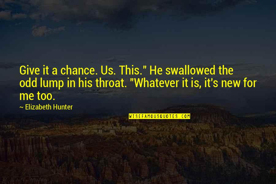 Give It A Chance Quotes By Elizabeth Hunter: Give it a chance. Us. This." He swallowed
