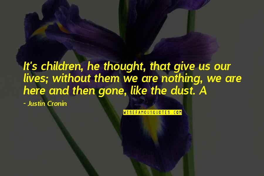Give It A Thought Quotes By Justin Cronin: It's children, he thought, that give us our Give It A Thought Quotes By Justin Cronin: It's children, he thought, that give us our