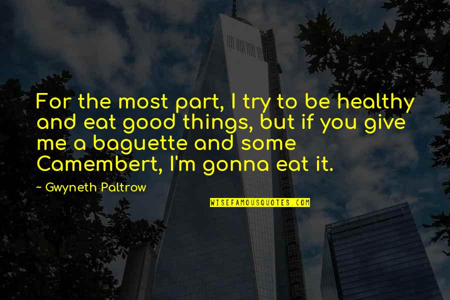 Give It A Try Quotes By Gwyneth Paltrow: For the most part, I try to be