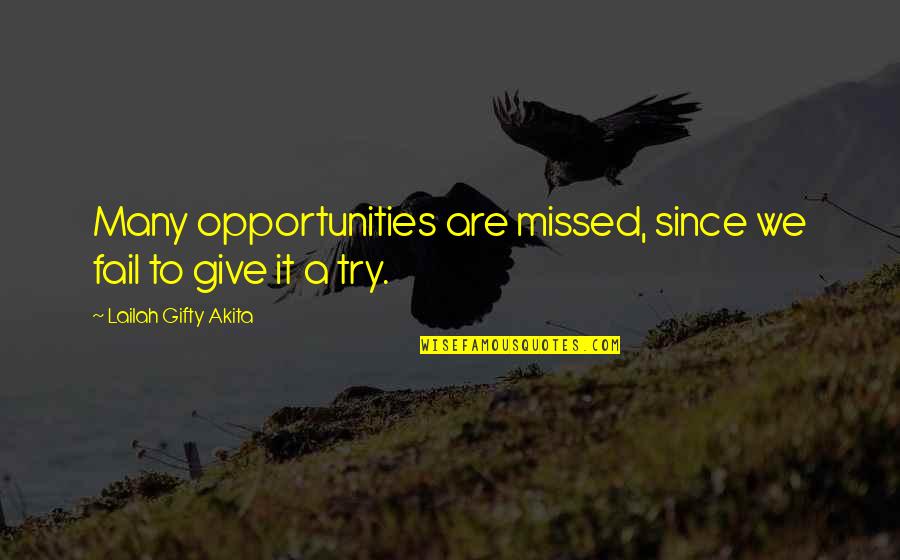 Give It A Try Quotes By Lailah Gifty Akita: Many opportunities are missed, since we fail to