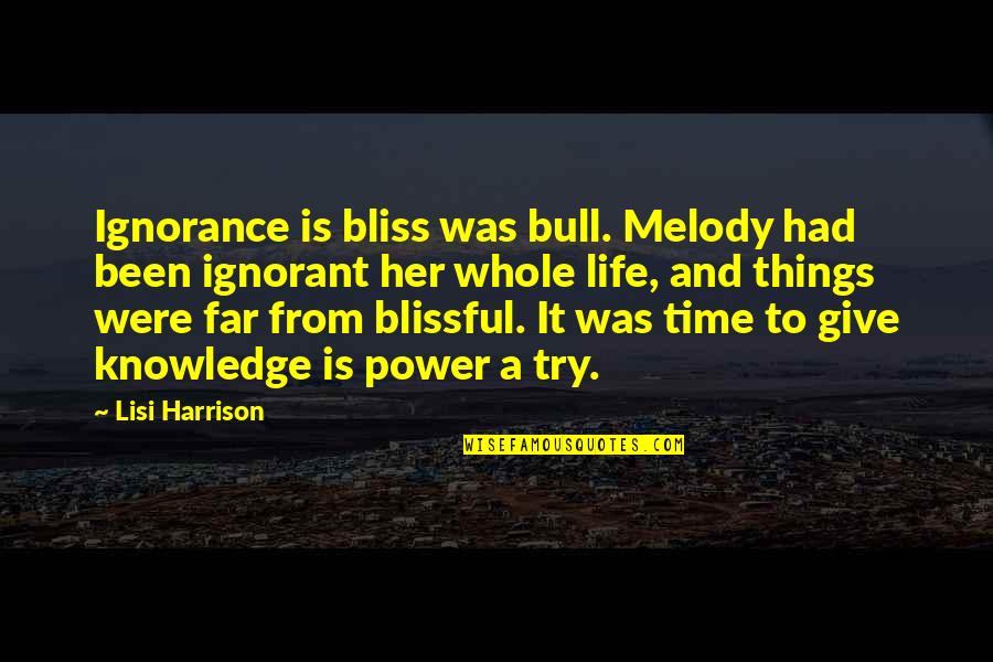 Give It A Try Quotes By Lisi Harrison: Ignorance is bliss was bull. Melody had been