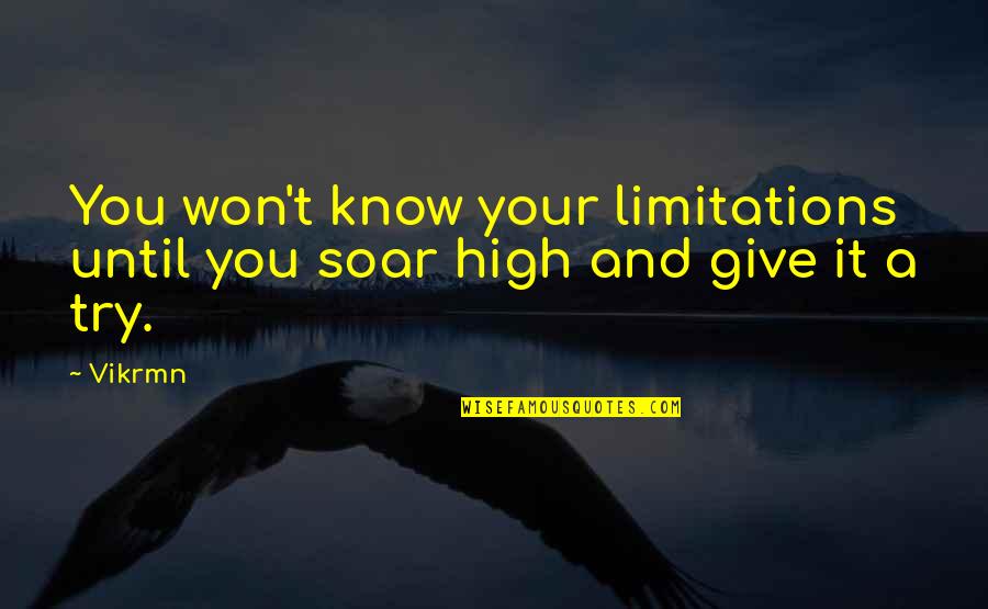 Give It A Try Quotes By Vikrmn: You won't know your limitations until you soar