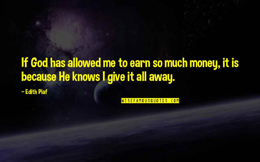 Give It All Away Quotes By Edith Piaf: If God has allowed me to earn so