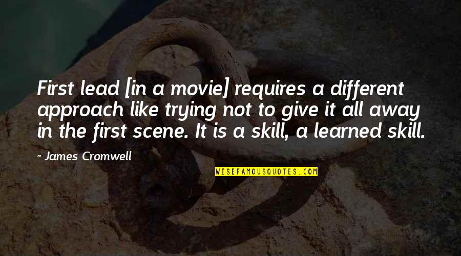 Give It All Away Quotes By James Cromwell: First lead [in a movie] requires a different