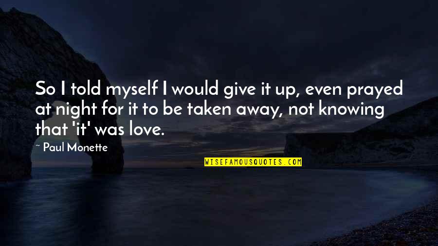 Give It All Away Quotes By Paul Monette: So I told myself I would give it