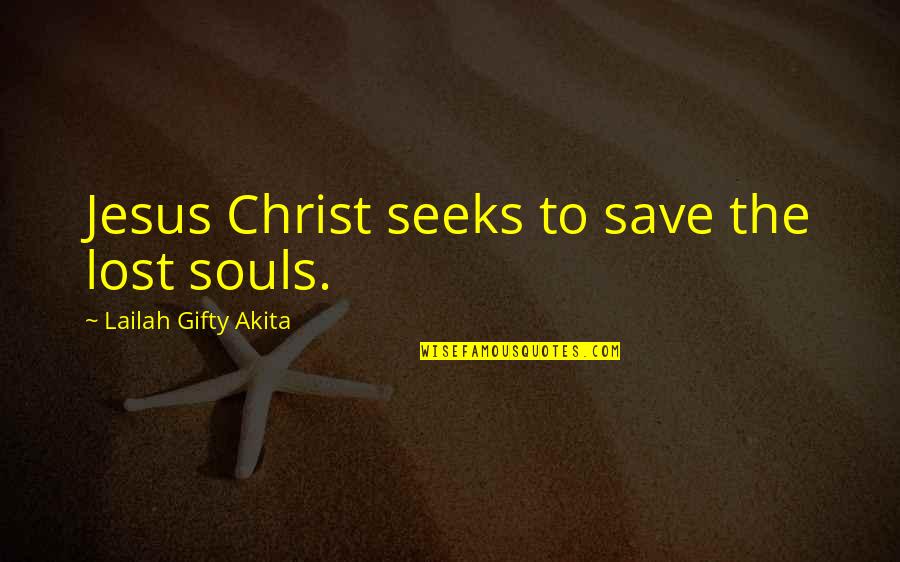 Give It All To Jesus Quotes By Lailah Gifty Akita: Jesus Christ seeks to save the lost souls.
