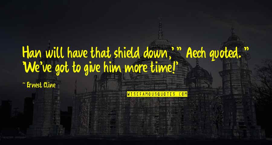 Give It All You've Got Quotes By Ernest Cline: Han will have that shield down,' " Aech