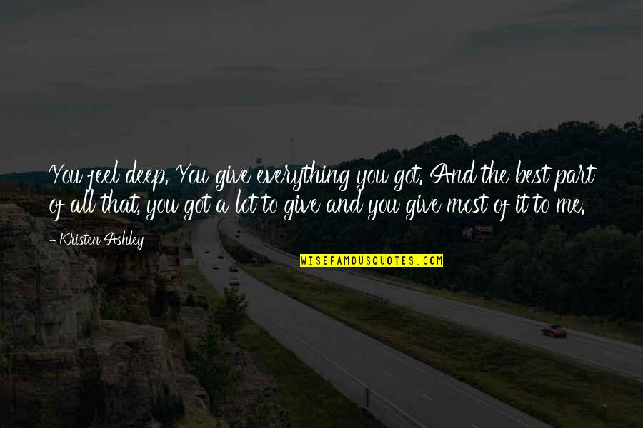 Give It All You've Got Quotes By Kristen Ashley: You feel deep. You give everything you got.