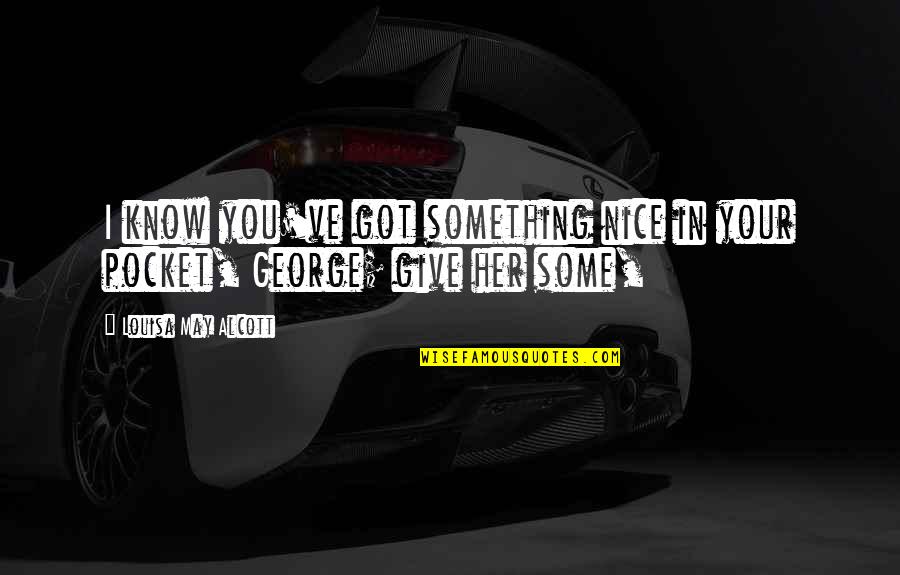 Give It All You've Got Quotes By Louisa May Alcott: I know you've got something nice in your