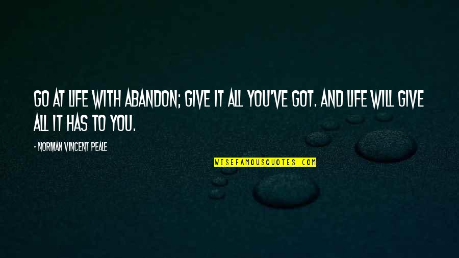 Give It All You've Got Quotes By Norman Vincent Peale: Go at life with abandon; give it all