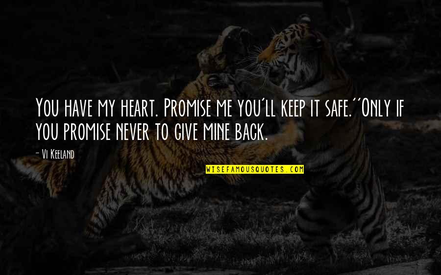Give It Back Quotes By Vi Keeland: You have my heart. Promise me you'll keep