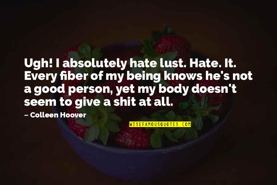 Give It My All Quotes By Colleen Hoover: Ugh! I absolutely hate lust. Hate. It. Every