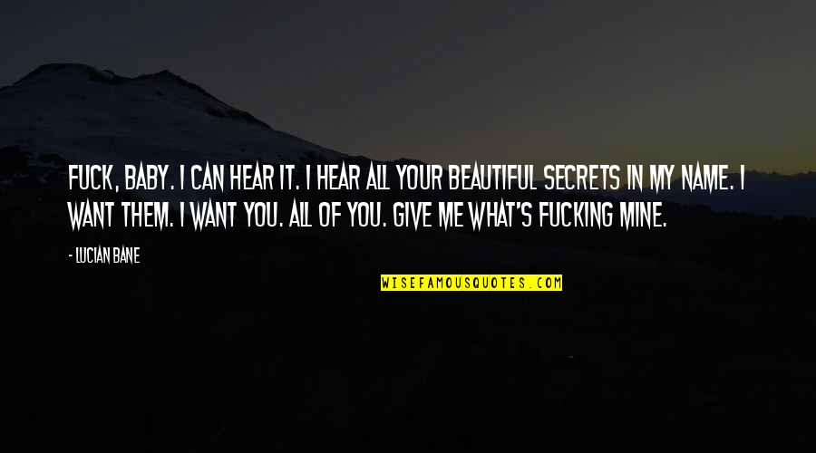 Give It My All Quotes By Lucian Bane: Fuck, baby. I can hear it. I hear