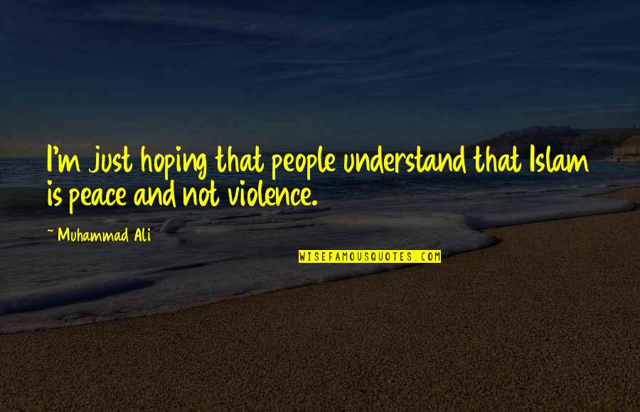 Give It Ones Best Shot Quotes By Muhammad Ali: I'm just hoping that people understand that Islam