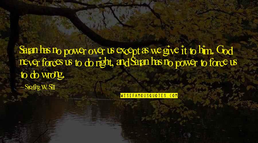 Give It Over To God Quotes By Sterling W. Sill: Satan has no power over us except as