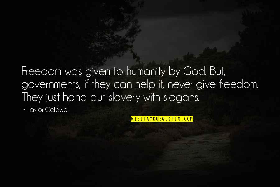 Give It Over To God Quotes By Taylor Caldwell: Freedom was given to humanity by God. But,