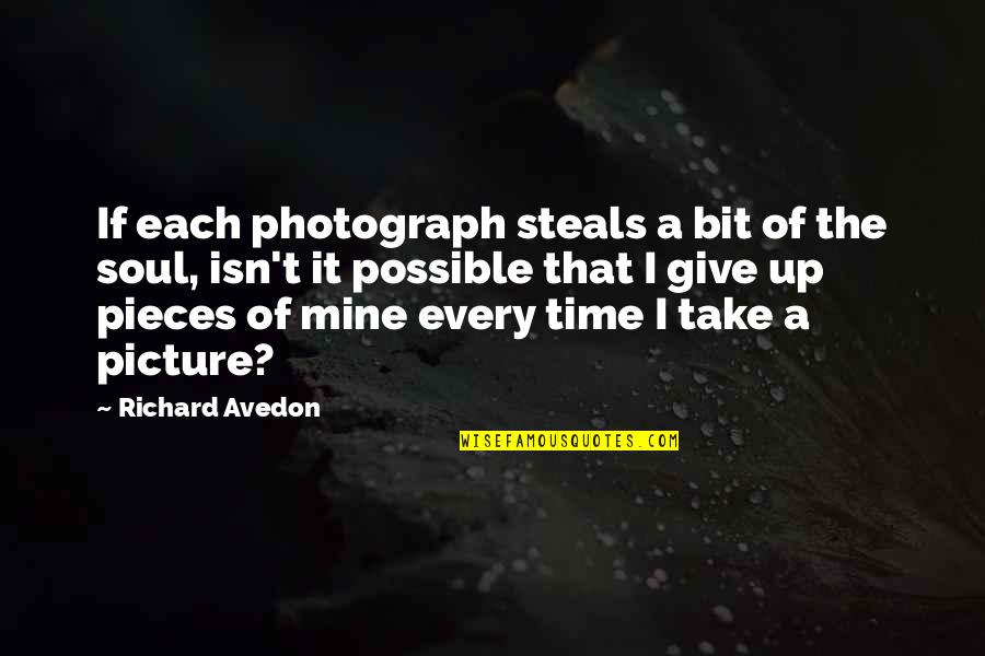 Give It Time Picture Quotes By Richard Avedon: If each photograph steals a bit of the