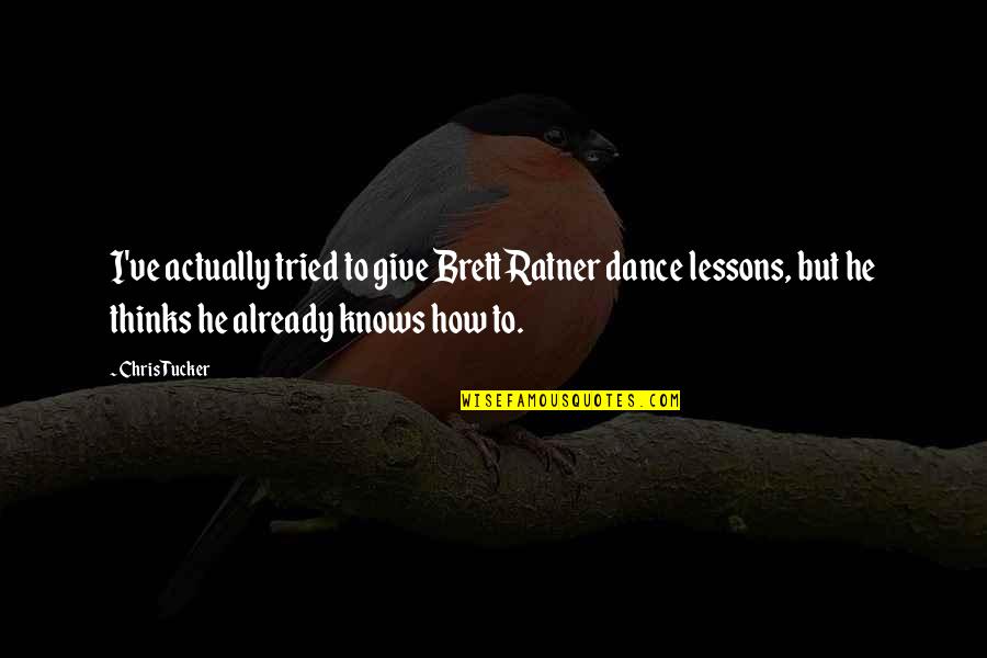 Give It Up Already Quotes By Chris Tucker: I've actually tried to give Brett Ratner dance