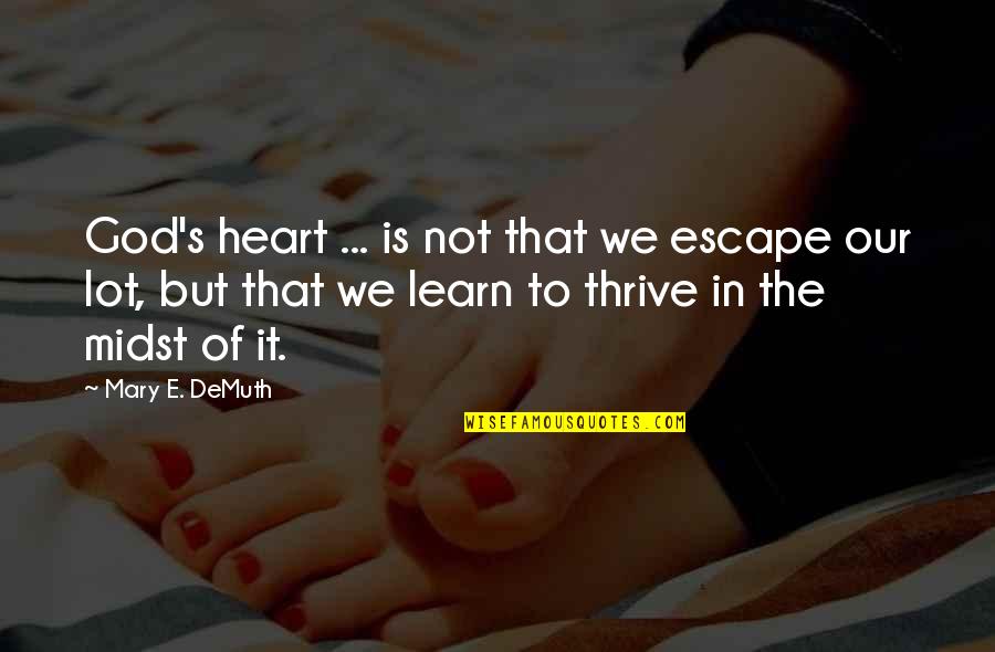 Give It Up To God Quotes By Mary E. DeMuth: God's heart ... is not that we escape