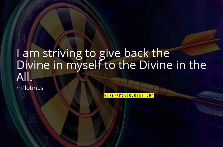 Give It Up To God Quotes By Plotinus: I am striving to give back the Divine