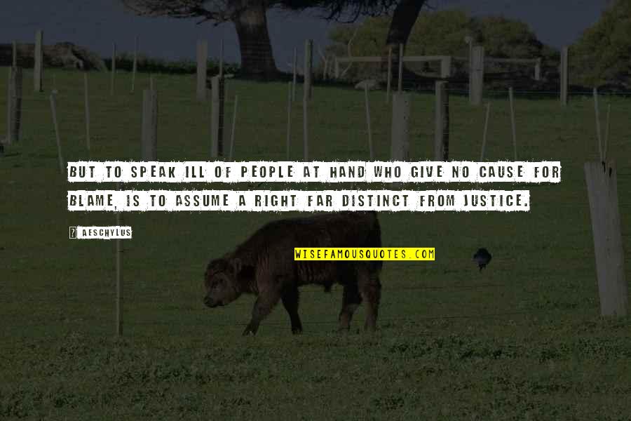 Give Justice Quotes By Aeschylus: But to speak ill of people at hand Give Justice Quotes By Aeschylus: But to speak ill of people at hand