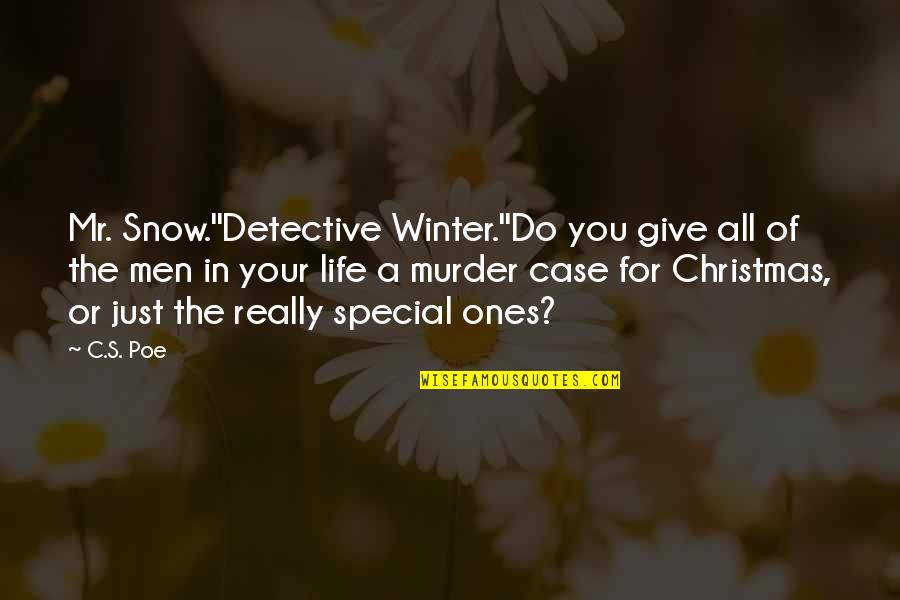 Give Life Your All Quotes By C.S. Poe: Mr. Snow.''Detective Winter.''Do you give all of the