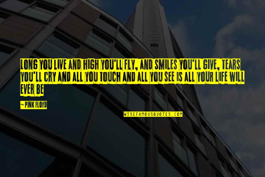 Give Life Your All Quotes By Pink Floyd: Long you live and high you'll fly, and