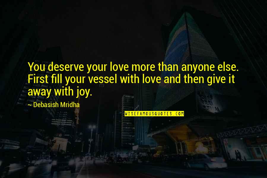 Give Love Away Quotes By Debasish Mridha: You deserve your love more than anyone else.