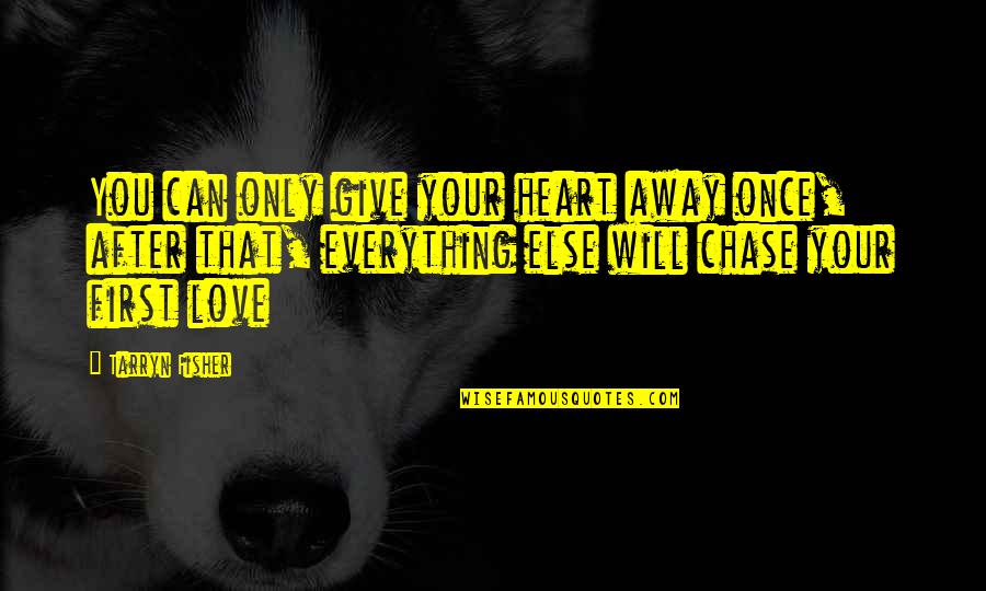 Give Love Away Quotes By Tarryn Fisher: You can only give your heart away once,