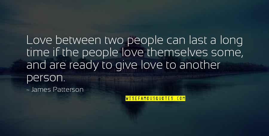Give Love Time Quotes By James Patterson: Love between two people can last a long