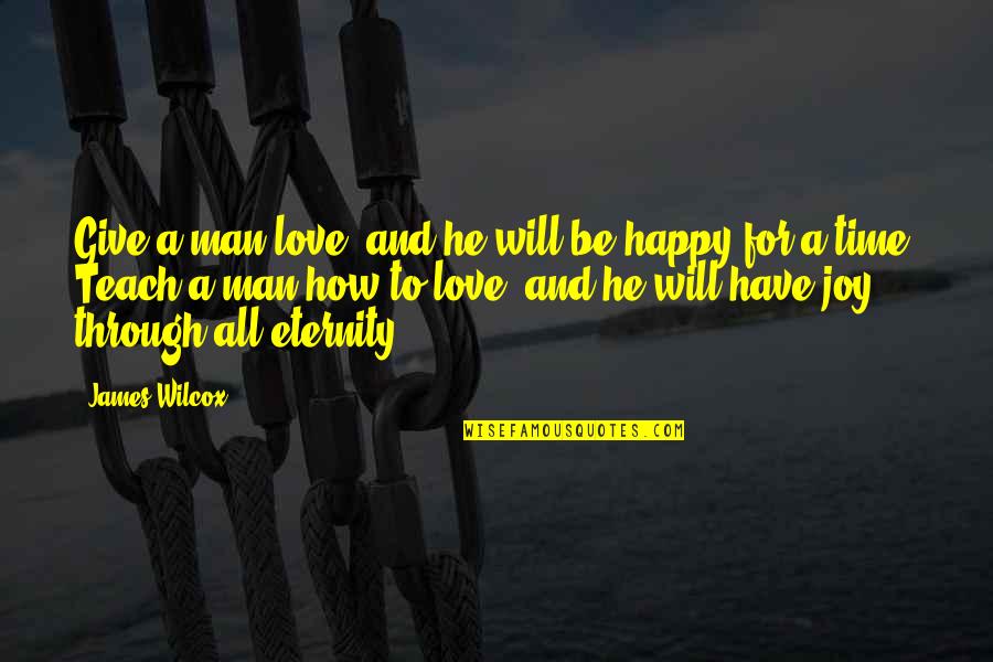 Give Love Time Quotes By James Wilcox: Give a man love, and he will be