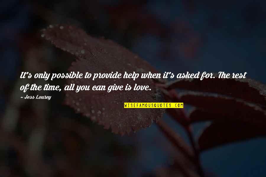 Give Love Time Quotes By Jess Lourey: It's only possible to provide help when it's