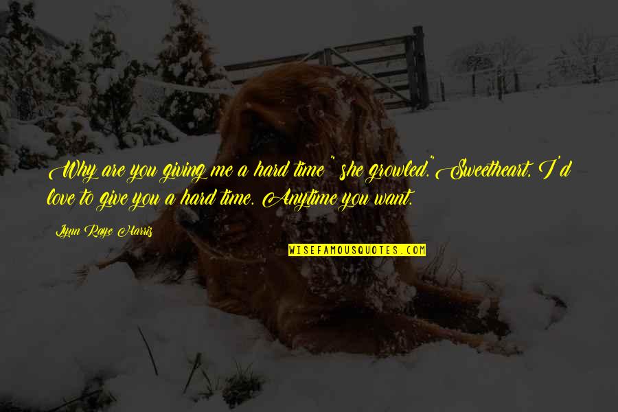 Give Love Time Quotes By Lynn Raye Harris: Why are you giving me a hard time?"