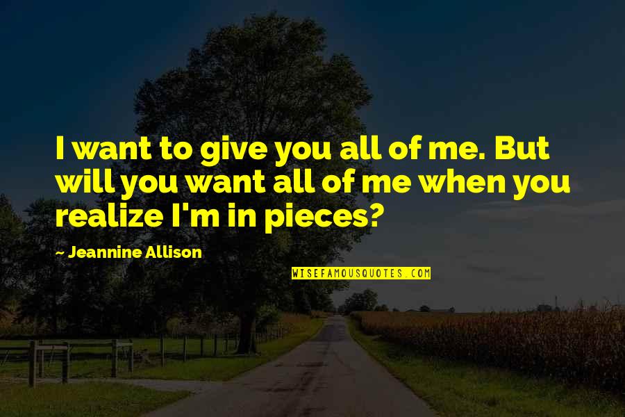 Give Love To All Quotes By Jeannine Allison: I want to give you all of me.