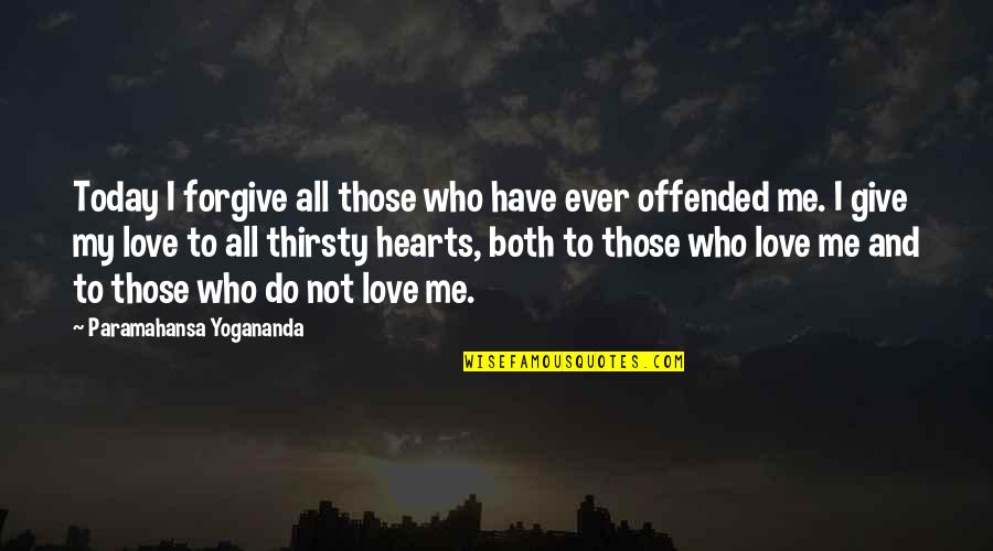 Give Love To All Quotes By Paramahansa Yogananda: Today I forgive all those who have ever