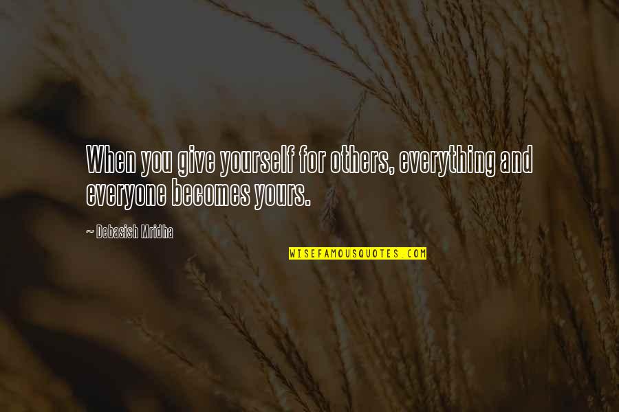 Give Love To Everyone Quotes By Debasish Mridha: When you give yourself for others, everything and